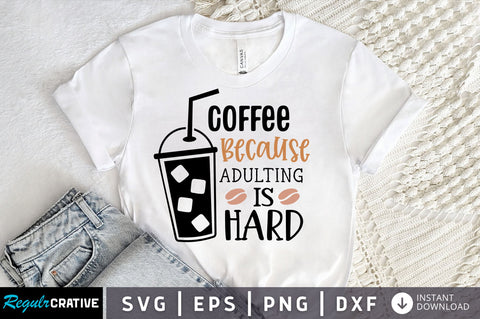 Coffee because adulting is hard SVG design SVG Regulrcrative 