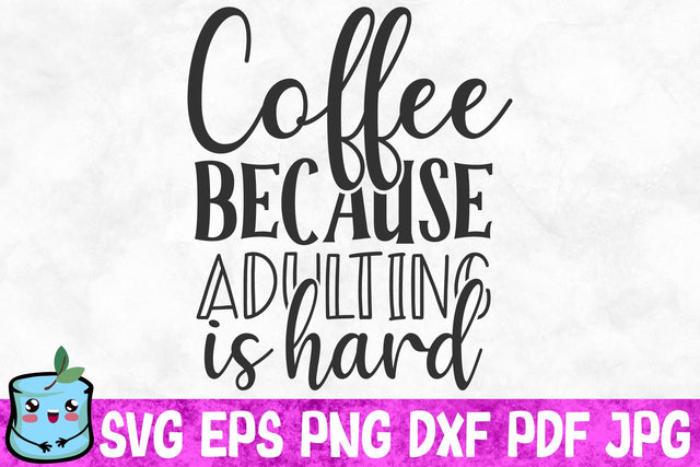 Coffee Because Adulting Is Hard SVG MintyMarshmallows 
