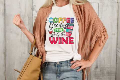 Coffee Because It's too Early for Wine PNG Sublimation Sublimation CraftLabSVG 