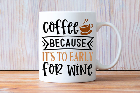 Coffee because its too early for wine SVG design SVG Regulrcrative 