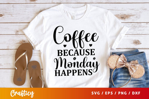 coffee because monday happens Svg Design SVG Designangry 
