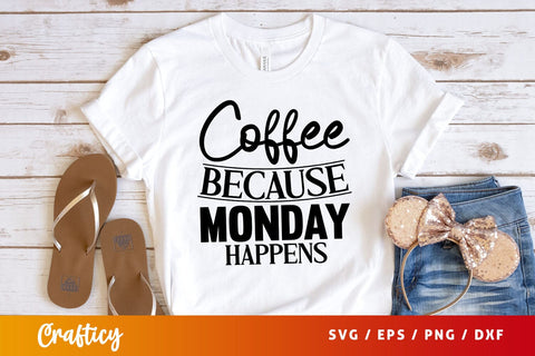 coffee because monday happens Svg Design SVG Designangry 