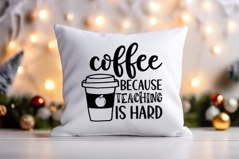 Coffee because Teaching is hard SVG design SVG Designangry 