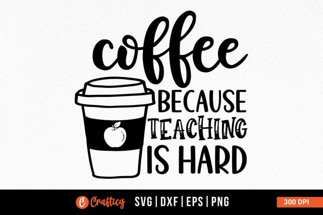 Coffee because Teaching is hard SVG design SVG Designangry 