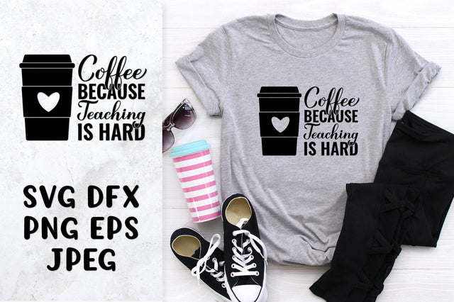 Coffee because teaching is hard SVG. Funny teacher quote SVG LaBelezoka 