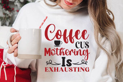 Coffee Cus Mothering Is Exhausting SVG Angelina750 