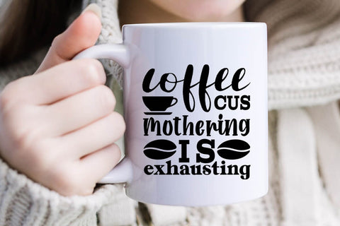 Coffee Cus Mothering Is Exhausting SVG Angelina750 