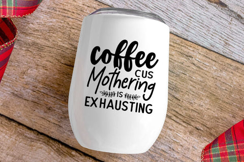 Coffee Cus Mothering is Exhausting SVG Angelina750 