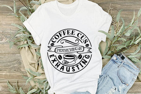 Coffee Cus Mothering Is Exhausting SVG Angelina750 