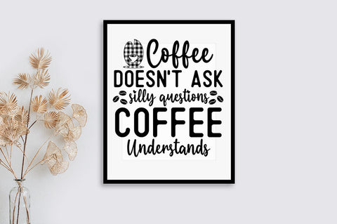 Coffee doesnt ask silly questions coffee understands SVG Design SVG Designangry 