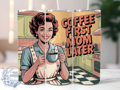 Coffee First Mom Later 20oz Tumbler, Coffee First Mom Later Quote, Vintage Woman Illustration, Mama Lifestyle Design, Bold Graphic Retro Style, Sublimation Tumbler Wrap, 20oz Tumbler Sublimation ToriDesigns 