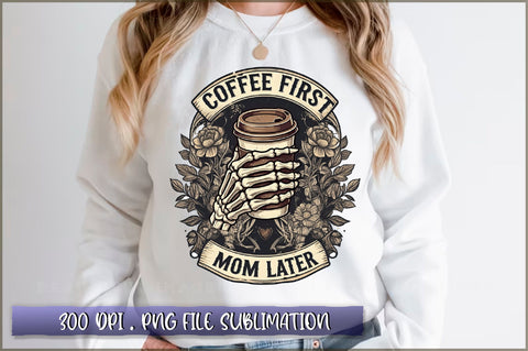 Coffee first mom later Sublimation Sublimation Shetara Begum 