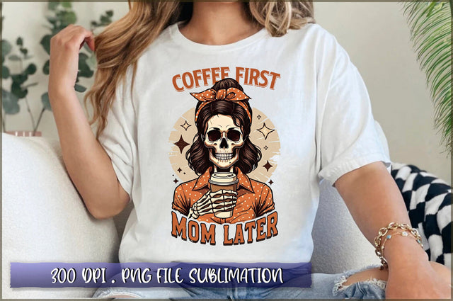 Coffee first mom later Sublimation Sublimation Shetara Begum 
