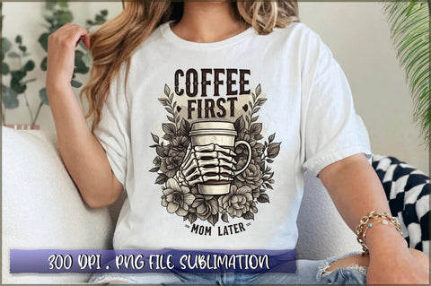 Coffee first mom later Sublimation Sublimation Shetara Begum 