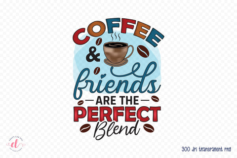 Coffee & Friends are the Perfect Blend PNG Sublimation Sublimation CraftLabSVG 