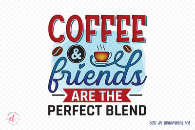 Coffee & Friends are the Perfect Blend Sublimation Sublimation CraftLabSVG 