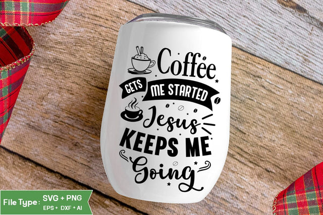 Coffee Gets Me Started Jesus Keeps Me Going SVG Cut File, Funny Coffee SVG Design, SVGs,Quotes and Sayings,Food & Drink,On Sale, Print & Cut SVG DesignPlante 503 