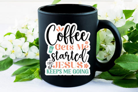 Coffee gets me started Jesus keeps me going SVG Design SVG Designangry 