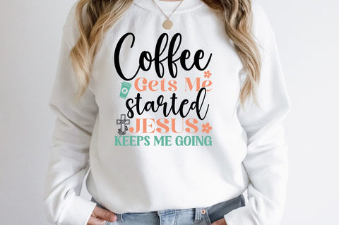Coffee gets me started Jesus keeps me going SVG Design SVG Designangry 
