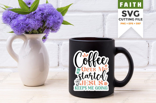 Coffee gets me started Jesus keeps me going SVG Design SVG Designangry 