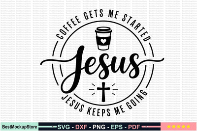 Coffee Gets Me Started Jesus Keeps Me Going SVG SVG Craftlabsvg24 
