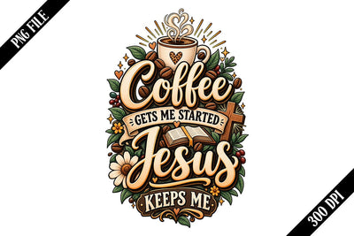 Coffee Gets Me Started Jesus Keeps Me PNG Designs Sublimation shah alam 