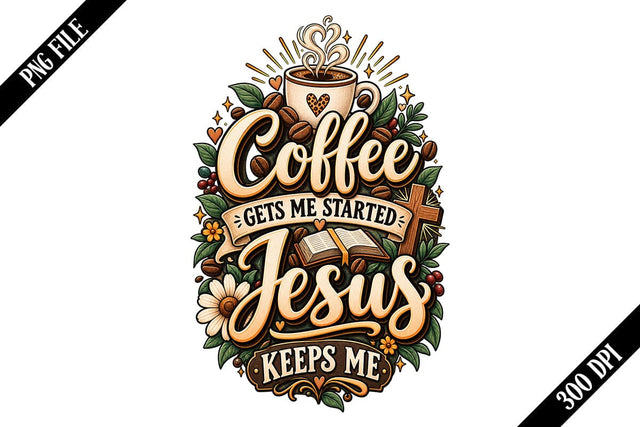 Coffee Gets Me Started Jesus Keeps Me PNG Designs Sublimation shah alam 