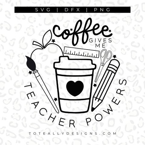 Coffee Gives Me Teacher Powers SVG Toteally Creations 