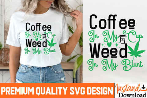Coffee in my Cup Weed in my Blunt SVG Design, Coffee in my Cup Weed in my Blunt PNG , Weed Sublimation PNG, Weed SVG Quotes| Marijuana SVG | Cannabis SVG Design , Weed SVG Bundle SVG BlackCatsMedia 