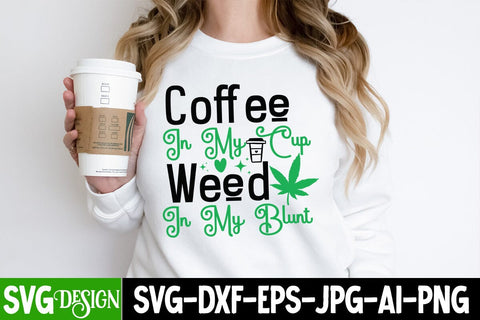 Coffee in my Cup Weed in my Blunt SVG Design, Coffee in my Cup Weed in my Blunt PNG , Weed Sublimation PNG, Weed SVG Quotes| Marijuana SVG | Cannabis SVG Design , Weed SVG Bundle SVG BlackCatsMedia 