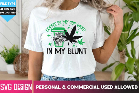 Coffee In my Cup Weed in my Blunt SVG Design, Coffee In my Cup Weed in my Blunt PNG,Weed SVG Cut File, Cannabis SVG Design SVG BlackCatsMedia 