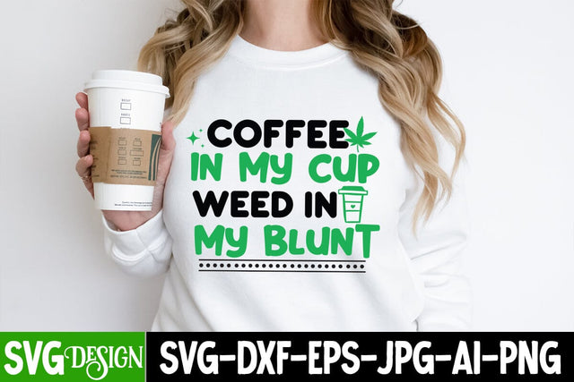 Coffee in my Cup Weed in my blunt SVG Design, Coffee in my Cup Weed in my blunt Quotes, Weed Sublimation PNG,Weed SVG Cut Files,Weed SVGs SVG BlackCatsMedia 