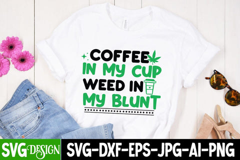 Coffee in my Cup Weed in my blunt SVG Design, Coffee in my Cup Weed in my blunt Quotes, Weed Sublimation PNG,Weed SVG Cut Files,Weed SVGs SVG BlackCatsMedia 