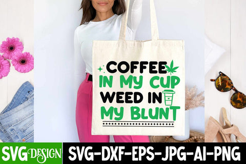 Coffee in my Cup Weed in my blunt SVG Design, Coffee in my Cup Weed in my blunt Quotes, Weed Sublimation PNG,Weed SVG Cut Files,Weed SVGs SVG BlackCatsMedia 