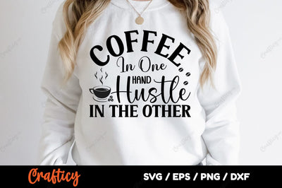 Coffee In One Hand Hustle In The Other SVG Design SVG Designangry 