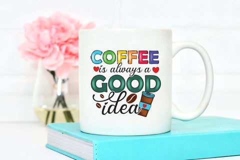 Coffee is Always a Good Idea PNG Sublimation Sublimation CraftLabSVG 