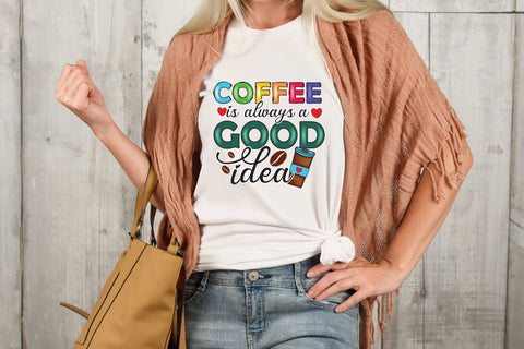 Coffee is Always a Good Idea PNG Sublimation Sublimation CraftLabSVG 