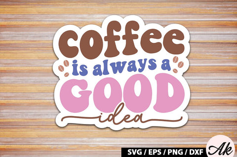 coffee is always a good idea Retro Sticker SVG akazaddesign 