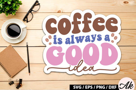 coffee is always a good idea Retro Sticker SVG akazaddesign 