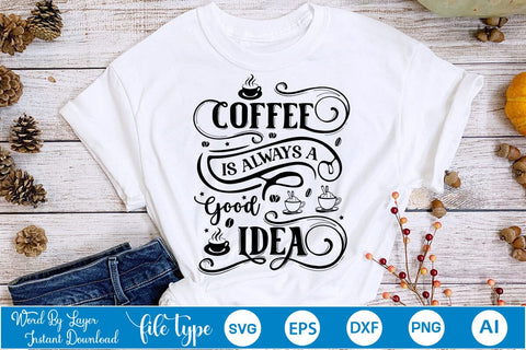 Coffee Is Always A Good Idea SVG Design, Coffee SVG Design, Funny Coffee SVG, SVGs,Quotes and Sayings,Food & Drink,On Sale, Print & Cut SVG DesignPlante 503 