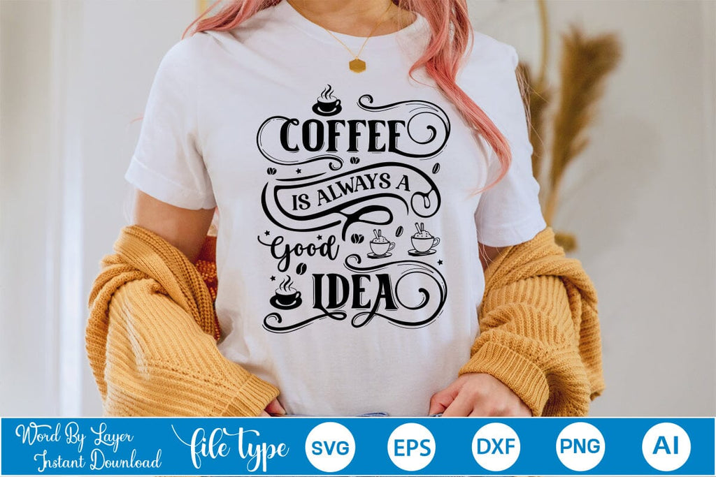 Coffee is a Always A Good Idea SVG Digital Silhouette and 