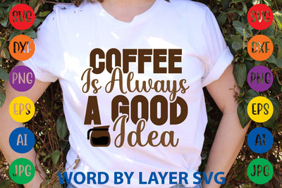 Coffee Is Always A Good Idea SVG DESIGN SVG Rafiqul20606 