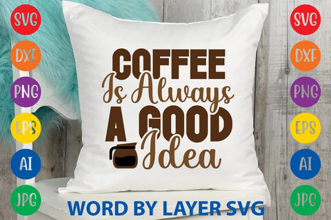 Coffee Is Always A Good Idea SVG DESIGN SVG Rafiqul20606 
