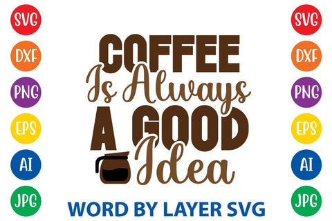Coffee Is Always A Good Idea SVG DESIGN SVG Rafiqul20606 