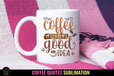 Coffee is Always I Coffee Quotes Sublimation I Coffee PNG SVG Happy Printables Club 
