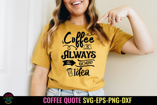 Coffee Is Always I Funny Coffee Quotes SVG I Coffee Sign SVG SVG Happy Printables Club 
