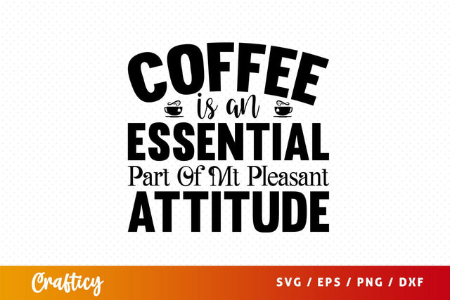 coffee is an essential part of mt pleasant attitude Svg Design SVG Designangry 