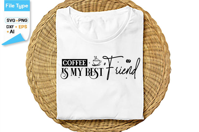 Coffee Is My Best Friend SVG Cut File, SVGs,Quotes and Sayings,Food & Drink,On Sale, Print & Cut SVG DesignPlante 503 