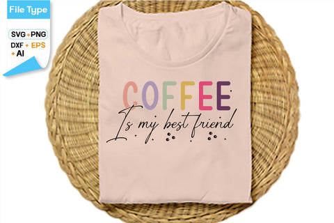 Coffee Is My Best Friend SVG Cut File, SVGs,Quotes and Sayings,Food & Drink,On Sale, Print & Cut SVG DesignPlante 503 