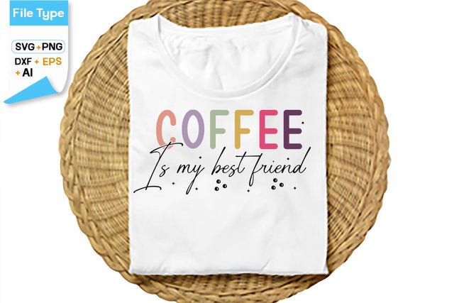 Coffee Is My Best Friend SVG Cut File, SVGs,Quotes and Sayings,Food & Drink,On Sale, Print & Cut SVG DesignPlante 503 